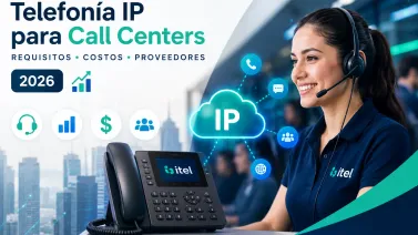 Telefonía IP para call centers: requisitos, costos y proveedores recomendados en el 2026